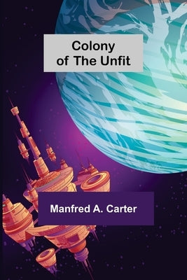 Colony of the Unfit by A. Carter, Manfred