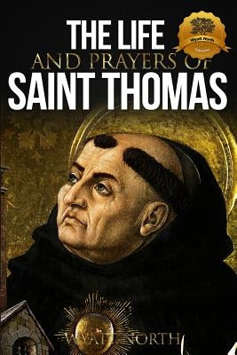 The Life and Prayers of Saint Thomas Aquinas by North, Wyatt