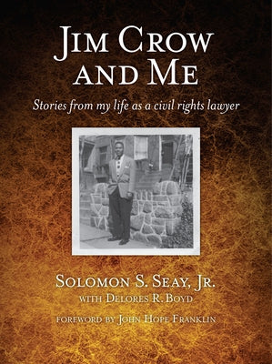 Jim Crow and Me: Stories from My Life as a Civil Rights Lawyer by Seay, Solomon S.