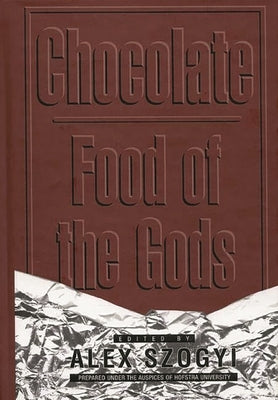 Chocolate: Food of the Gods by Szogyi, Alex