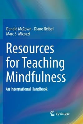 Resources for Teaching Mindfulness: An International Handbook by McCown, Donald