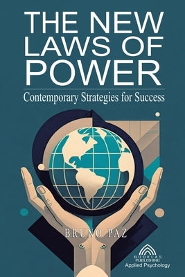 The New Laws of Power - Contemporary Strategies for Success by Paz, Bruno