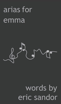 Arias For Emma by Sandor, Eric