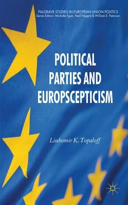 Political Parties and Euroscepticism by Topaloff, L.