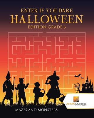 Enter if you Dare Halloween Edition Grade 6: Mazes and Monsters by Activity Crusades