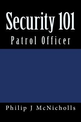 Security 101: Patrol Officer by McNicholls, Philip J.