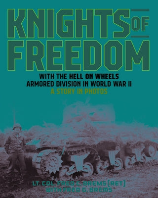 Knights of Freedom: With the Hell on Wheels Armored Division in World War II, a Story in Photos by Brems (Ret), Lt Col Frederick C.