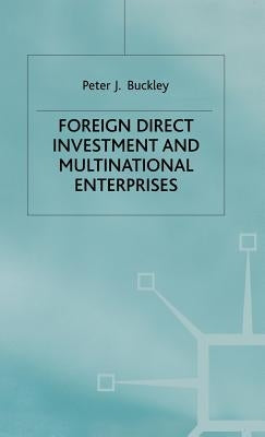 Foreign Direct Investment and Multinational Enterprises by Buckley, P.