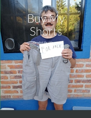 Buy My Shorts: Do what the title says by Thompson-Dalldorf, Matthew