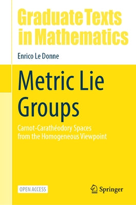 Metric Lie Groups: Carnot-Carathéodory Spaces from the Homogeneous Viewpoint by Le Donne, Enrico