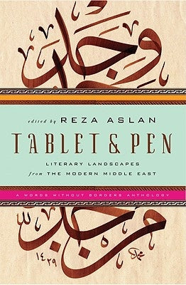 Tablet & Pen: Literary Landscapes from the Modern Middle East by Aslan, Reza