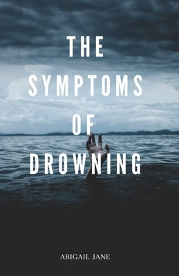 The Symptoms of Drowning by Jane, Abigail