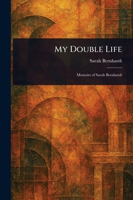My Double Life by Bernhardt, Sarah