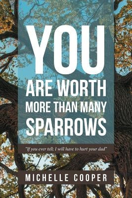 You are Worth More Than Many Sparrows by Cooper, Michelle
