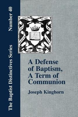 A Defense of "Baptism, A Term of Communion at the Lord's Table" by Kinghorn, Joseph
