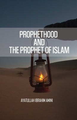 Prophethood and the Prophet of Islam by Amini, Ibrahim