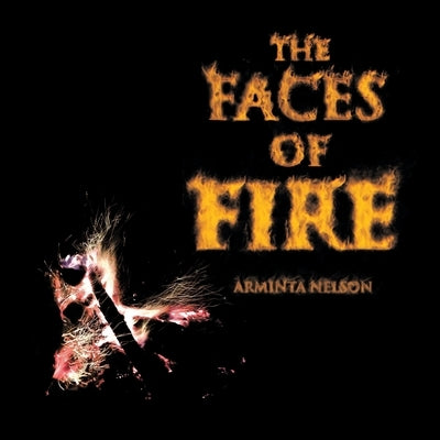 The Faces of Fire by Nelson, Arminta