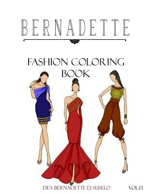 BERNADETTE Fashion Coloring Book Vol.13: Thai inspired outfits by Suselo, Dea Bernadette D.