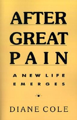 After Great Pain: A New Life Emerges by Cole, Diane