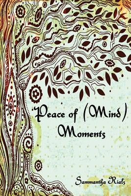 Peace of (Mind) Moments by Rials, Sammantha