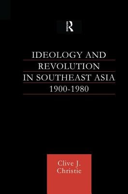 Ideology and Revolution in Southeast Asia 1900-75 by Christie, Clive J.