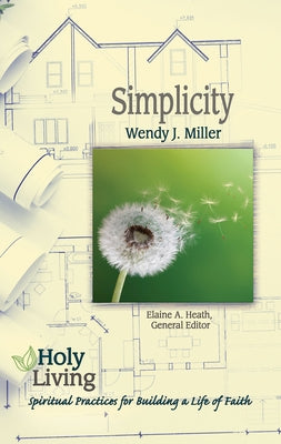 Holy Living: Simplicity: Spiritual Practices for Building a Life of Faith by Miller, Wendy J.