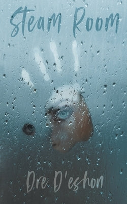 Steam Room: Lost Tears In Heat by D'Eshon, Dre