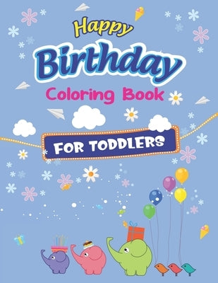 Happy Birthday Coloring Book for Toddlers: An Birthday Coloring Book with beautiful Birthday Cake, Cupcakes, Hat, bears, boys, girls, candles, balloon by Press, Mahleen Birthday Gift