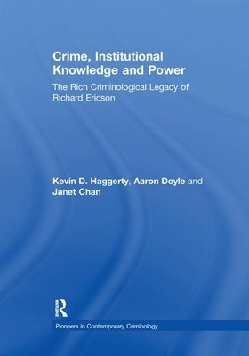 Crime, Institutional Knowledge and Power: The Rich Criminological Legacy of Richard Ericson by Doyle, Aaron