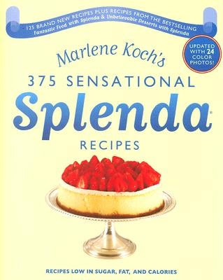 Marlene Koch's Sensational Splenda Recipes: Over 375 Recipes Low in Sugar, Fat, and Calories by Koch, Marlene