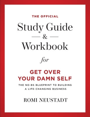 The Official Study Guide & Workbook for Get Over Your Damn Self by Neustadt, Romi