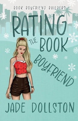 Rating the Book Boyfriend: A Holiday Romantic Comedy by Dollston, Jade