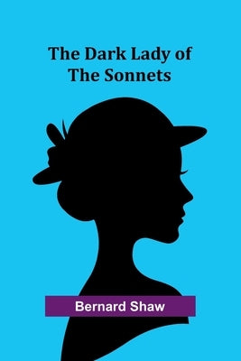 The Dark Lady Of The Sonnets by Shaw, Bernard