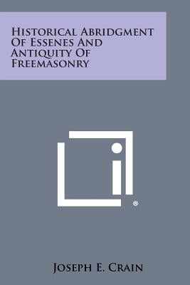 Historical Abridgment of Essenes and Antiquity of Freemasonry by Crain, Joseph E.