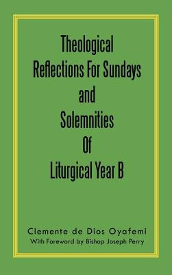 Theological Reflections for Sundays and Solemnities of Liturgical Year B by Oyafemi, Clemente De Dios