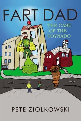 Fart Dad: The Case of the Toynado by Ziolkowski, Pete