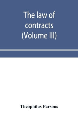 The law of contracts (Volume III) by Parsons, Theophilus