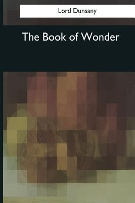 The Book of Wonder by Dunsany, Lord