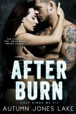 After Burn (Lost Kings MC #10) by Lake, Autumn Jones