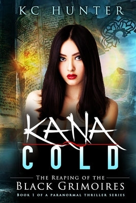 Kana Cold: The Reaping of the Black Grimoires by Hunter, Kc