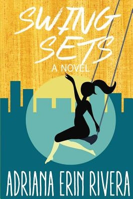 Swing Sets by Rivera, Adriana Erin