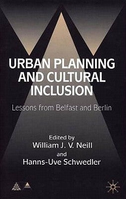 Urban Planning and Cultural Inclusion: Lessons from Belfast and Berlin by Neill, W.