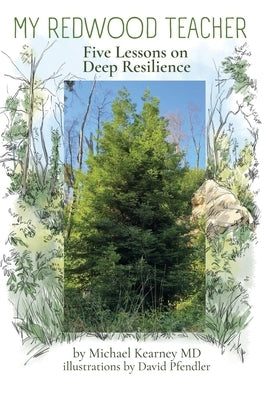 My Redwood Teacher: Five Lessons on Deep Resilience by Pfendler, David