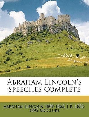 Abraham Lincoln's speeches complete by Lincoln, Abraham