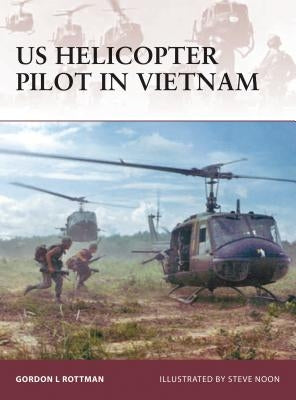 US Helicopter Pilot in Vietnam by Rottman, Gordon L.