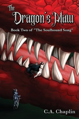 The Dragon's Maw: Book Two of "The Soulbound Song" by Chaplin, C. A.