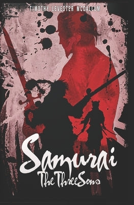 Samurai: The Three Sons by McCallum, Timothy Levester