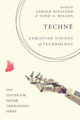 Technē: Christian Visions of Technology by Hiestand, Gerald