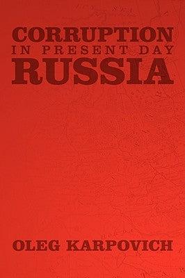 Corruption in Present Day Russia by Karpovich, Oleg