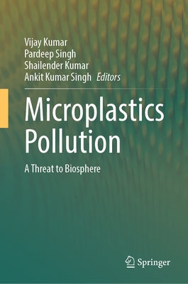 Microplastics Pollution: A Threat to Biosphere by Kumar, Vijay